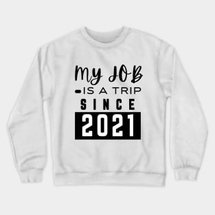 My job is a trip since 2021 Crewneck Sweatshirt